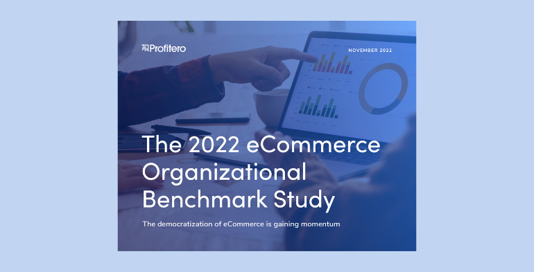 The 2022 eCommerce Organizational Benchmark Report