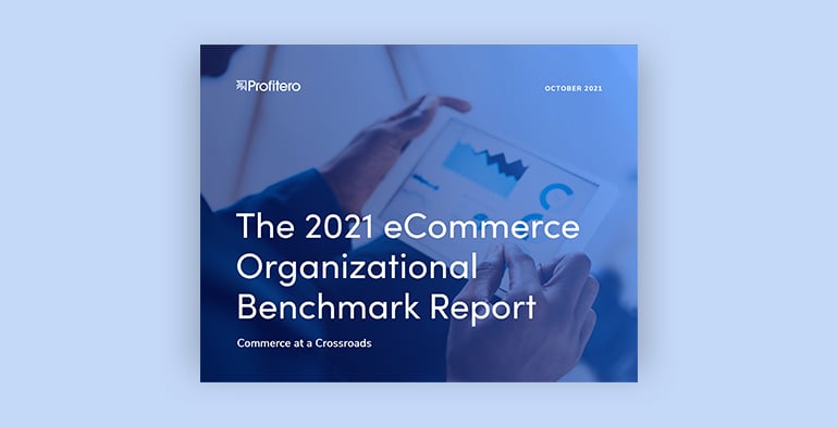 The 2021 eCommerce Organizational Benchmark Report